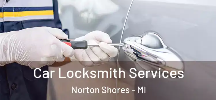 Car Locksmith Services Norton Shores - MI