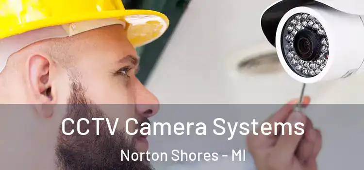 CCTV Camera Systems Norton Shores - MI