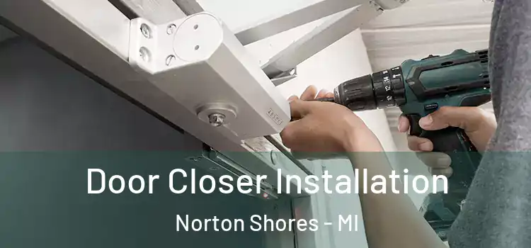  Door Closer Installation Norton Shores - MI