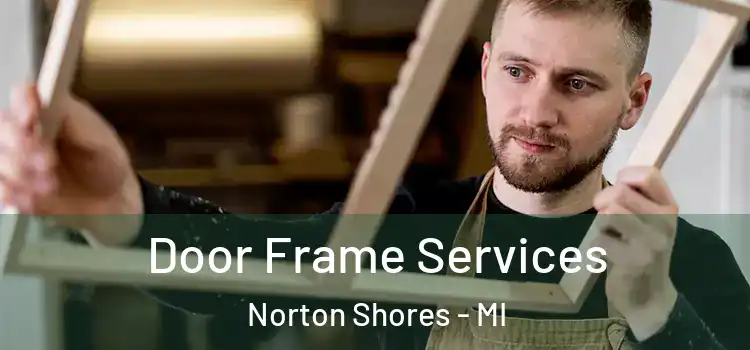 Door Frame Services Norton Shores - MI