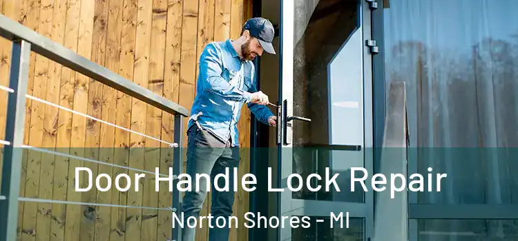 Door Handle Lock Repair Norton Shores - MI