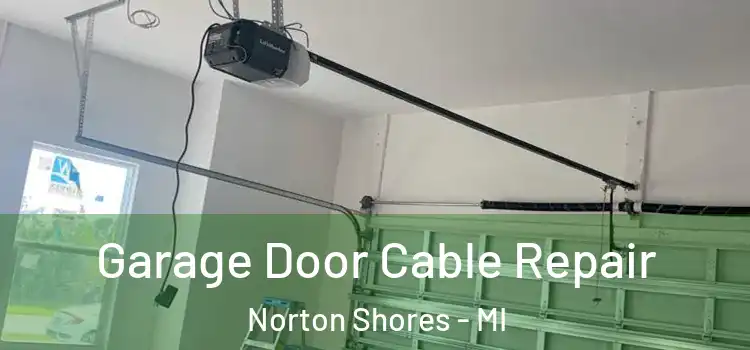  Garage Door Cable Repair Norton Shores - MI