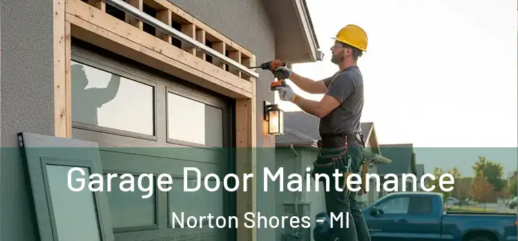 Garage Door Maintenance Norton Shores - MI