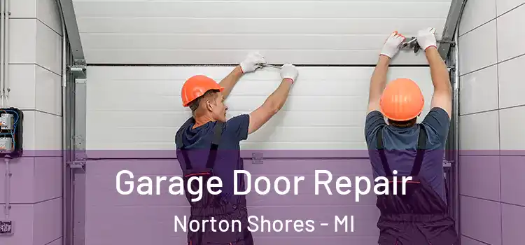  Garage Door Repair Norton Shores - MI