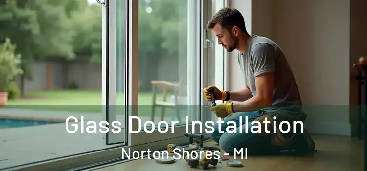 Glass Door Installation Norton Shores - MI