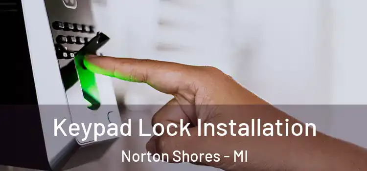 Keypad Lock Installation Norton Shores - MI