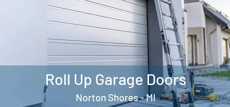  Roll Up Garage Doors Norton Shores - MI